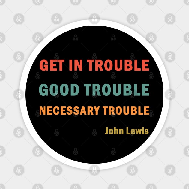 Get in Good Trouble Necessary Trouble Magnet by valentinahramov